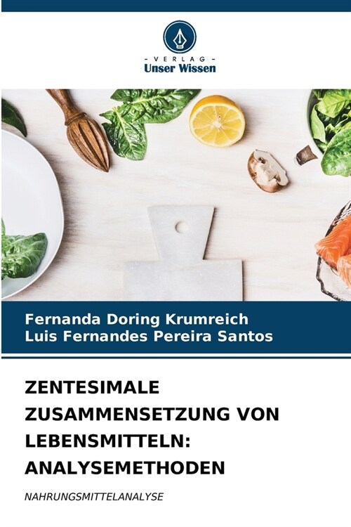 Zentesimale Zusammensetzung Von Lebensmitteln: Analysemethoden (Paperback)