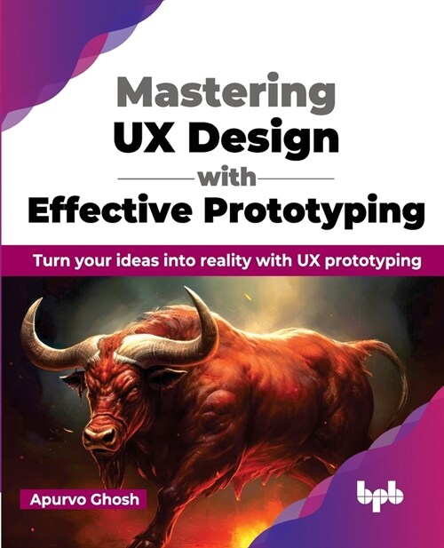 Mastering UX Design with Effective Prototyping: Turn Your Ideas Into Reality with UX Prototyping (Paperback)