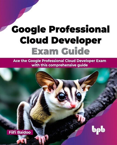 Google Professional Cloud Developer Exam Guide: Ace the Google Professional Cloud Developer Exam with This Comprehensive Guide (Paperback)