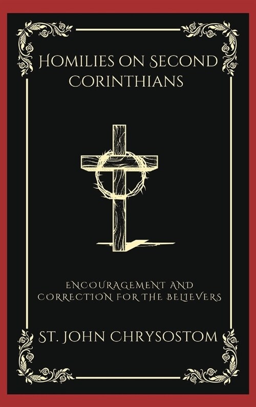 Homilies on Second Corinthians: Encouragement and Correction for the Believers (Grapevine Press) (Hardcover)