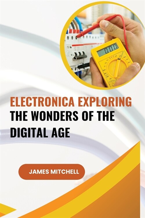 Electronica Exploring the Wonders of the Digital Age (Paperback)