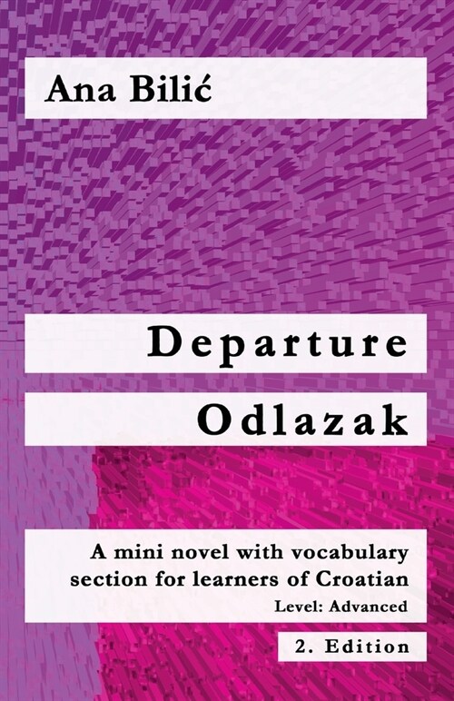 Departure / Odlazak: A Mini Novel With Vocabulary Section for Learning Croatian, Level Advanced B1 = Intermediate Mid/High, 2. Edition (Paperback, Croatian-Made-E)