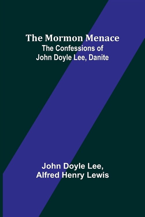 The Mormon Menace: The Confessions of John Doyle Lee, Danite (Paperback)