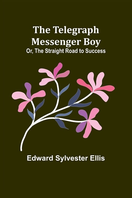 The Telegraph Messenger Boy; Or, The Straight Road to Success (Paperback)