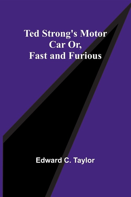 Ted Strongs Motor Car Or, Fast and Furious (Paperback)