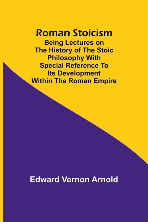 Roman Stoicism; Being lectures on the history of the Stoic philosophy with special reference to its development within the Roman Empire (Paperback)