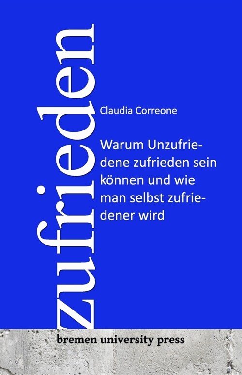 Zufrieden: Warum Unzufriedene zufrieden sein k?nen und wie man selbst zufriedener wird (Paperback)