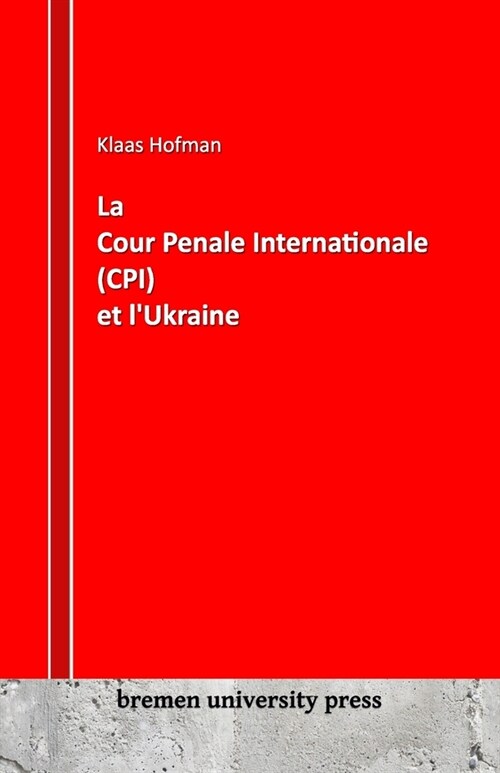 La Cour P?ale Internationale (CPI) et lUkraine (Paperback)