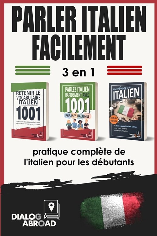 Parler italien facilement - 3 en 1 pratique compl?e de litalien pour les d?utants: Ma?risez le vocabulaire utile, les phrases essentielles et les (Paperback)