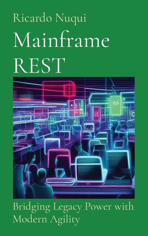 Mainframe REST: Bridging Legacy Power with Modern Agility (Hardcover)