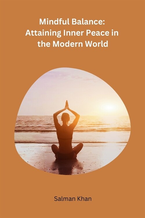 Mindful Balance: Attaining Inner Peace in the Modern World (Paperback)