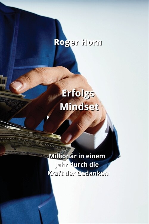 Erfolgs Mindset: Million? in einem Jahr durch die Kraft der Gedanken (Paperback)
