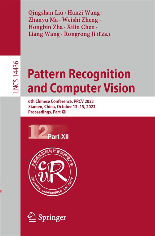 Pattern Recognition and Computer Vision: 6th Chinese Conference, Prcv 2023, Xiamen, China, October 13-15, 2023, Proceedings, Part XII (Paperback, 2024)