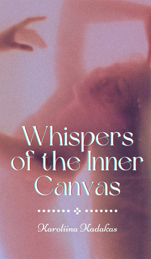 Whispers of the Inner Canvas (Hardcover)