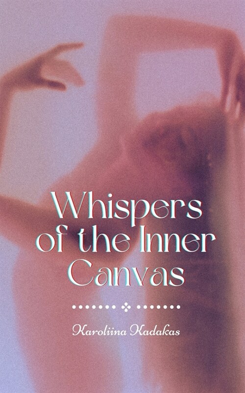 Whispers of the Inner Canvas (Paperback)