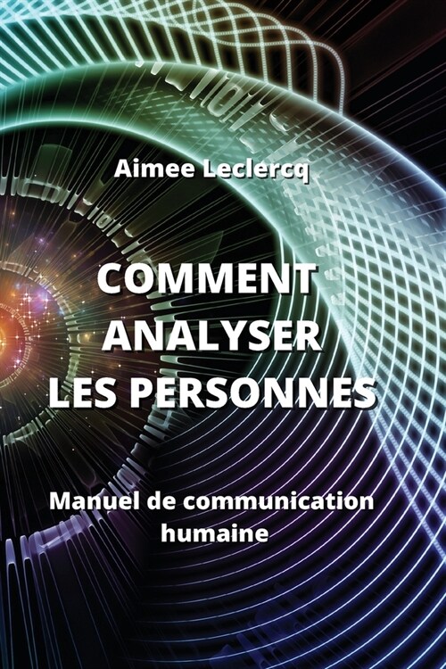 Comment Analyser Les Personnes: Manuel de communication humaine (Paperback)