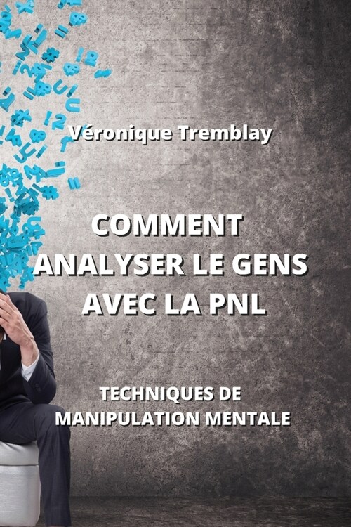 Comment Analyser Le Gens Avec La Pnl: Techniques de Manipulation Mentale (Paperback)