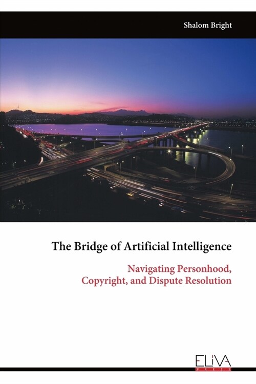 The Bridge of Artificial Intelligence: Navigating Personhood, Copyright, and Dispute Resolution (Paperback)