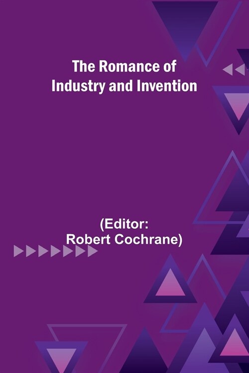 The Romance of Industry and Invention (Paperback)