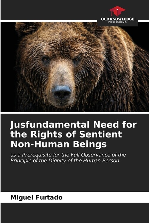 Jusfundamental Need for the Rights of Sentient Non-Human Beings (Paperback)