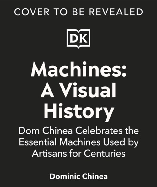 Machines A Visual History : 100 Machines and the Remarkable Stories Behind Each Invention (Hardcover)