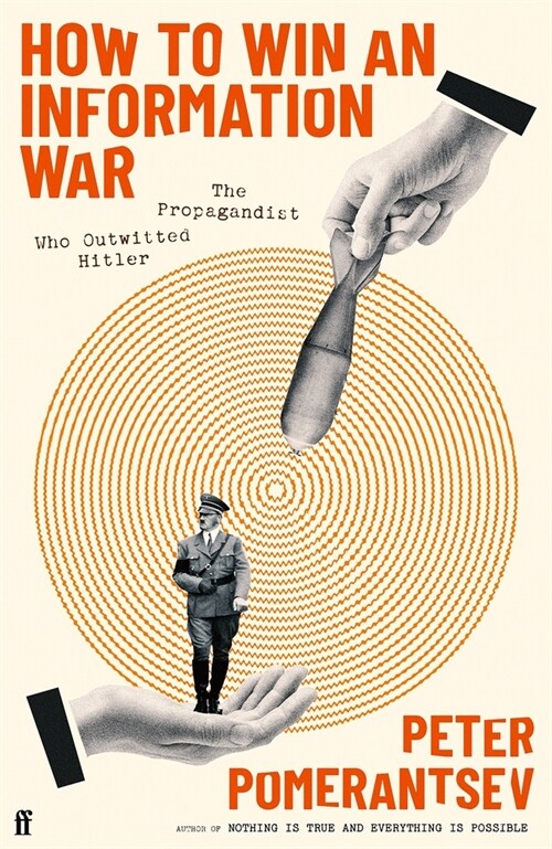 How to Win an Information War : The Propagandist Who Outwitted Hitler: BBC R4 Book of the Week (Hardcover, Main)