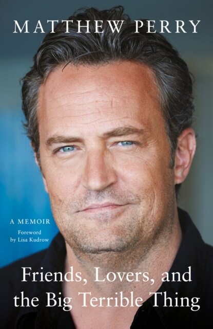 Friends, Lovers and the Big Terrible Thing : The powerful memoir from the beloved star of Friends (Paperback)