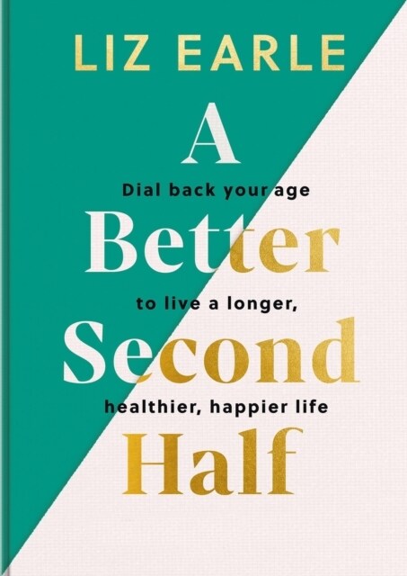 A Better Second Half : Dial Back Your Age to Live a Longer, Healthier, Happier Life. The Number 1 Sunday Times bestseller 2024 (Hardcover)