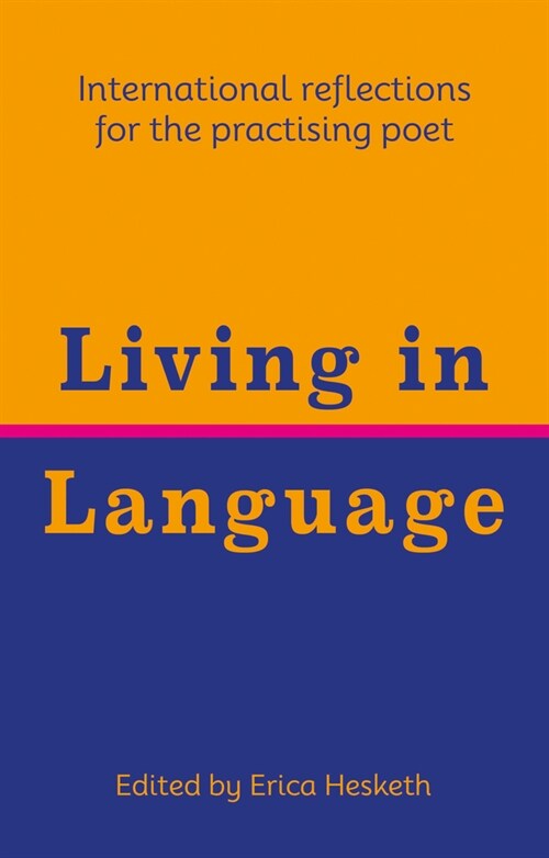 Living in Language : International reflections for the practising poet (Paperback)