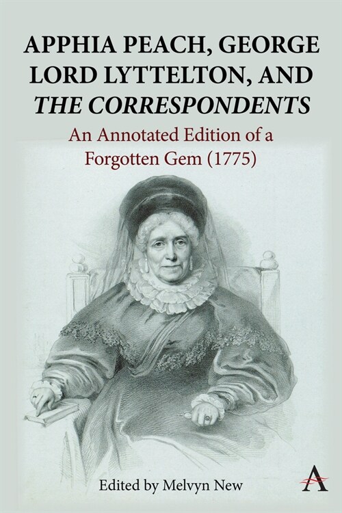 Apphia Peach, George Lord Lyttelton, and The Correspondents : An Annotated Edition of a Forgotten Gem (1775) (Hardcover)