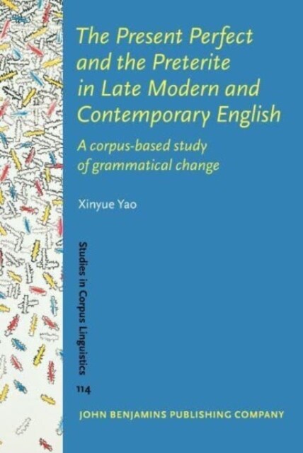 The Present Perfect and the Preterite in Late Modern and Contemporary English : A corpus-based study of grammatical change (Hardcover)