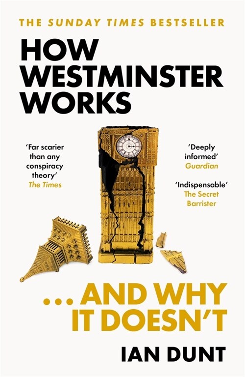 How Westminster Works . . . and Why It Doesnt : The instant Sunday Times bestseller from the ultimate political insider (Paperback)