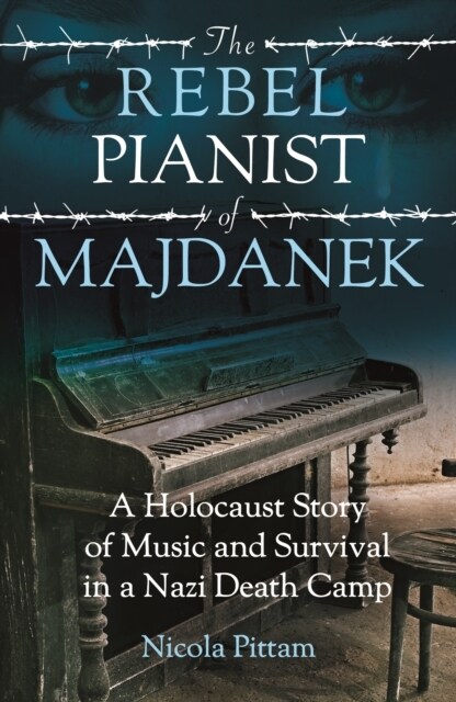 The Rebel Pianist of Majdanek : A Holocaust Story of Music and Survival in a Nazi Death Camp (Paperback)