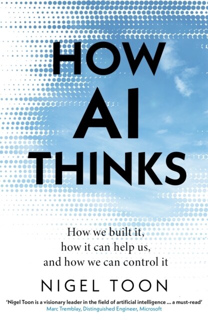 How AI Thinks : How we built it, how it can help us, and how we can control it (Paperback)