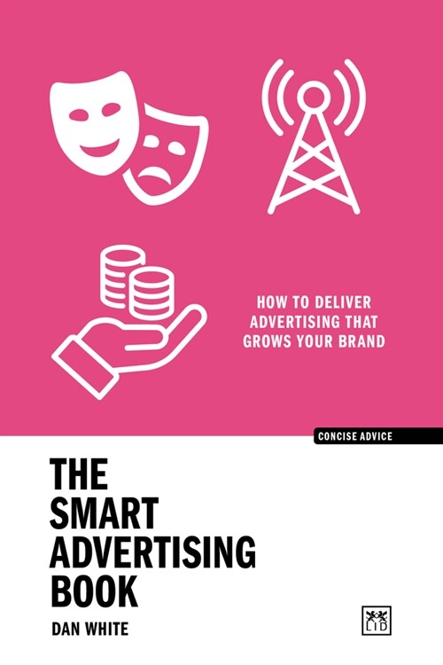 The Smart Advertising Book : How to deliver advertising that grows your brand (Paperback)