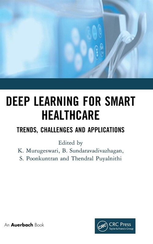 Deep Learning for Smart Healthcare : Trends, Challenges and Applications (Hardcover)