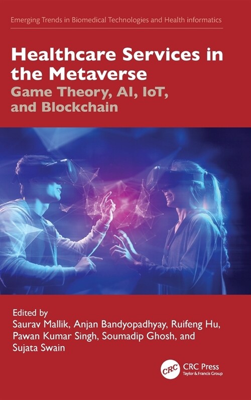 Healthcare Services in the Metaverse : Game Theory, AI, IOT, and Blockchain (Hardcover)