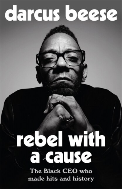 Rebel With a Cause : The Black CEO Who Made Hits and History (Hardcover)