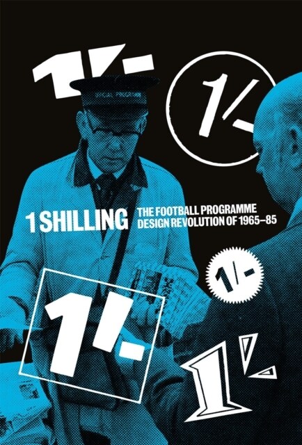 One Shilling : The Football Programme Design Revolution of 1965-85 (Hardcover)