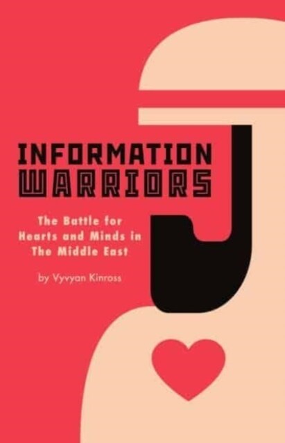Information Warriors : The Battle for Hearts and Minds in the Middle East (Paperback)