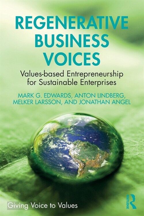 Regenerative Business Voices : Values-based Entrepreneurship for Sustainable Enterprises (Paperback)