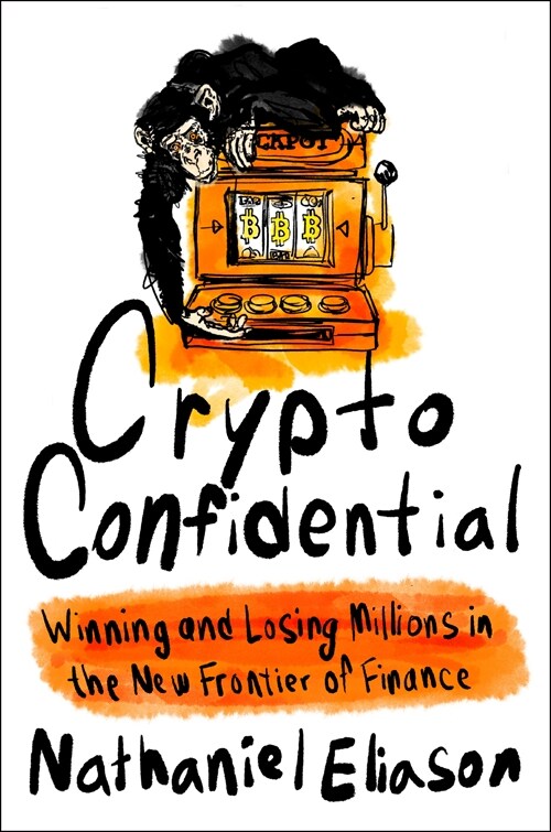 Crypto Confidential: Winning and Losing Millions in the New Frontier of Finance (Hardcover)