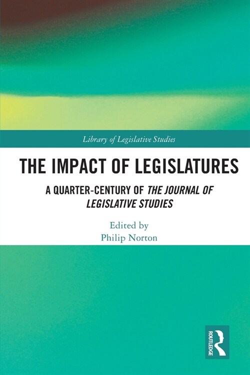 The Impact of Legislatures : A Quarter-Century of The Journal of Legislative Studies (Paperback)