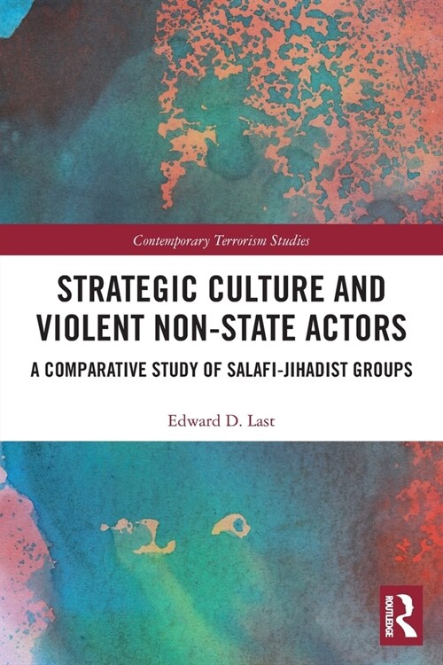 Strategic Culture and Violent Non-State Actors : A Comparative Study of Salafi-Jihadist Groups (Paperback)