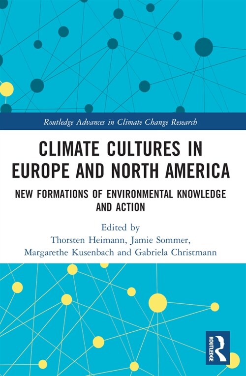 Climate Cultures in Europe and North America : New Formations of Environmental Knowledge and Action (Paperback)