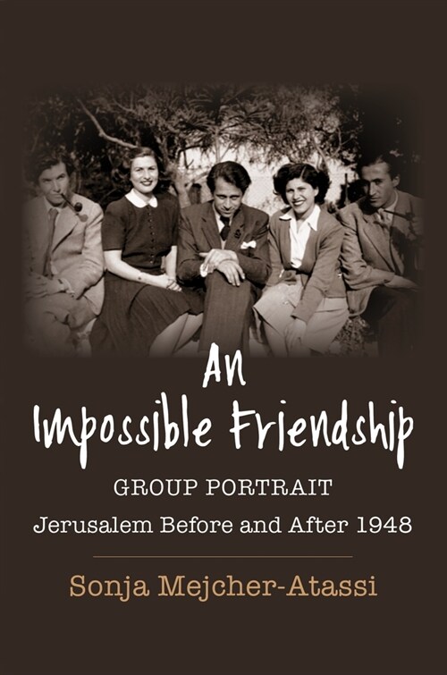 An Impossible Friendship: Group Portrait, Jerusalem Before and After 1948 (Paperback)