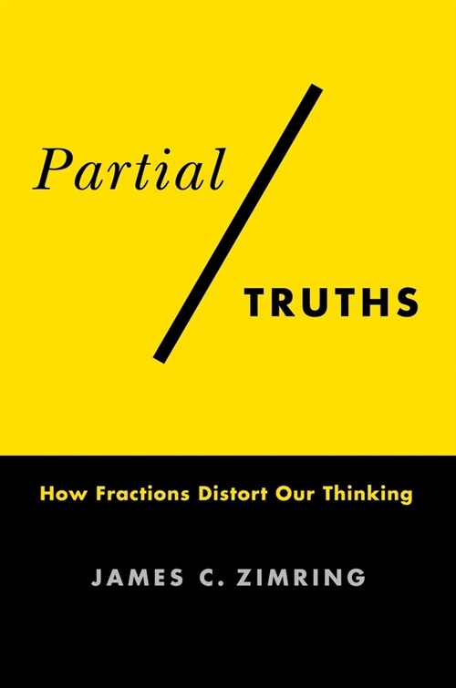 Partial Truths: How Fractions Distort Our Thinking (Paperback)