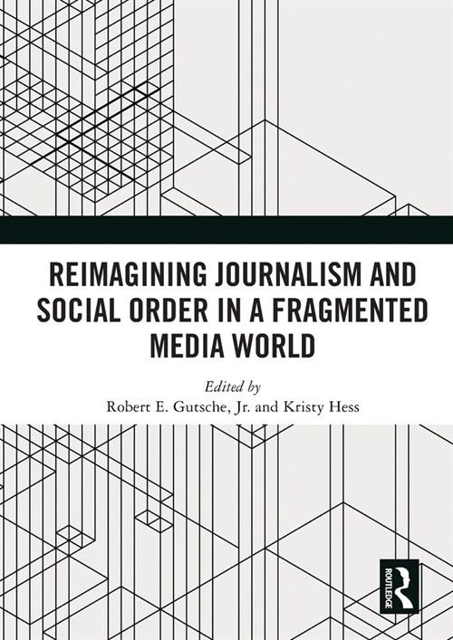 Reimagining Journalism and Social Order in a Fragmented Media World (Paperback, 1)