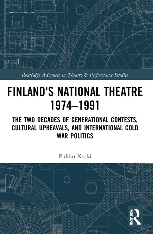 Finlands National Theatre 1974–1991 : The Two Decades of Generational Contests, Cultural Upheavals, and International Cold War Politics (Paperback)
