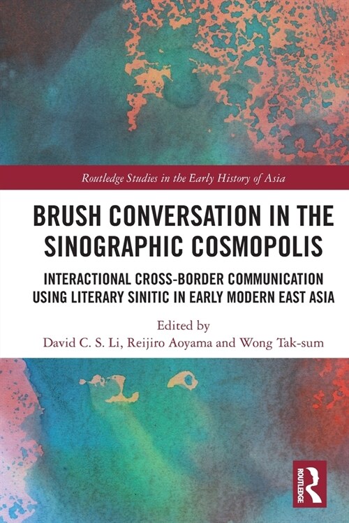 Brush Conversation in the Sinographic Cosmopolis : Interactional Cross-border Communication using Literary Sinitic in Early Modern East Asia (Paperback)